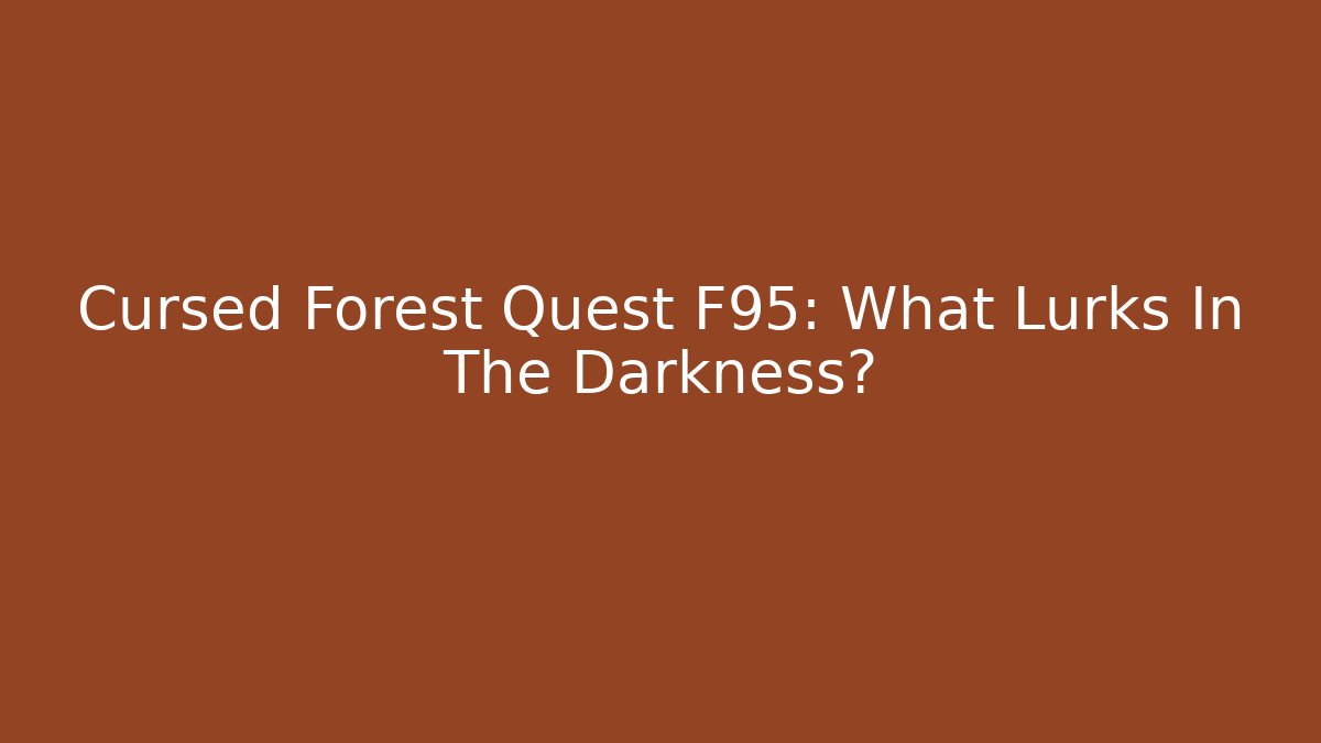 Cursed Forest Quest F95: What Lurks In The Darkness?
