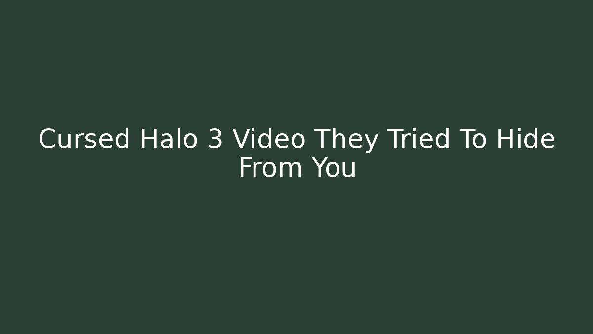 Cursed Halo 3 Video They Tried To Hide From You