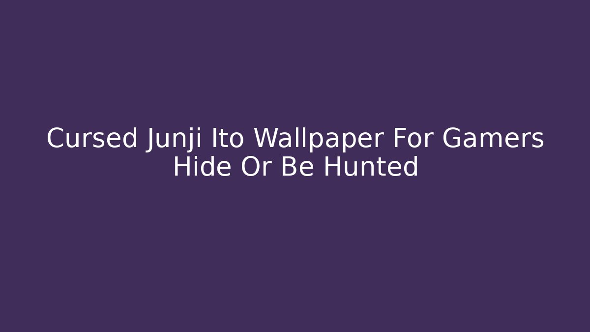 Cursed Junji Ito Wallpaper For Gamers Hide Or Be Hunted