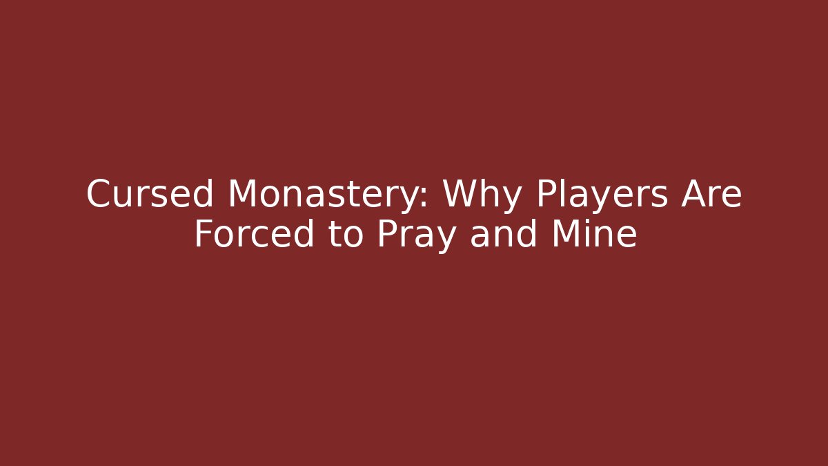 Cursed Monastery: Why Players Are Forced to Pray and Mine