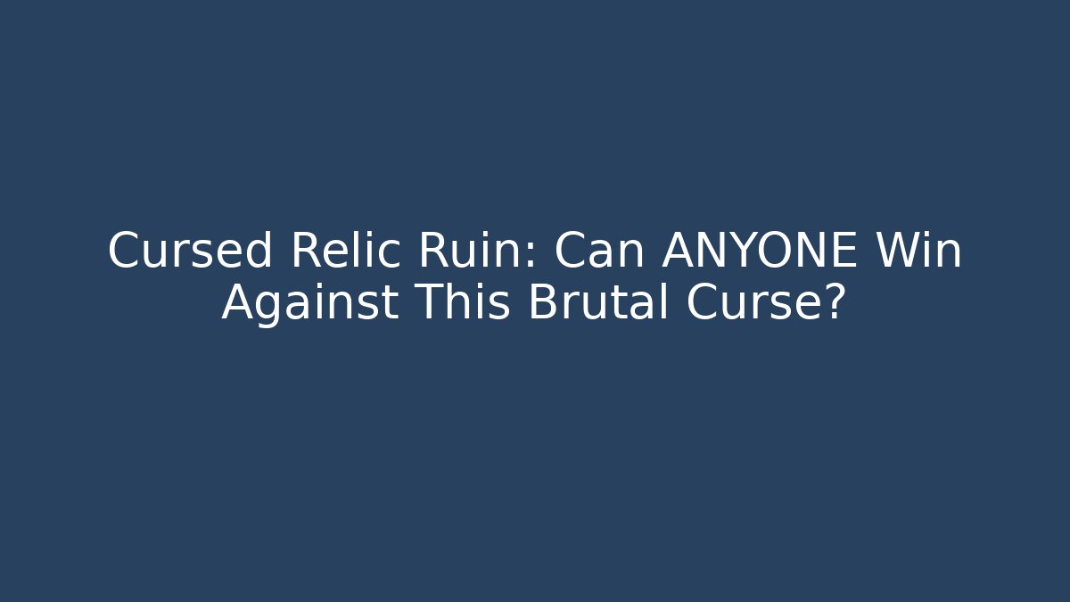 Cursed Relic Ruin: Can ANYONE Win Against This Brutal Curse? - Critter Realm
