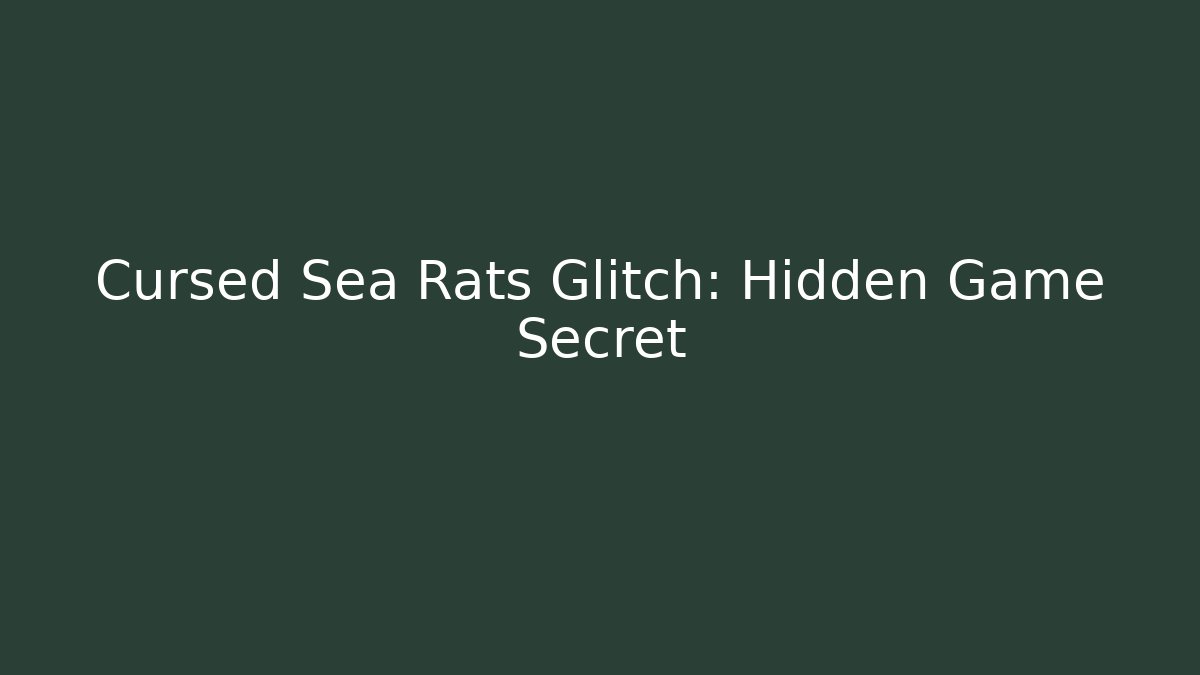 Cursed Sea Rats Glitch: Hidden Game Secret