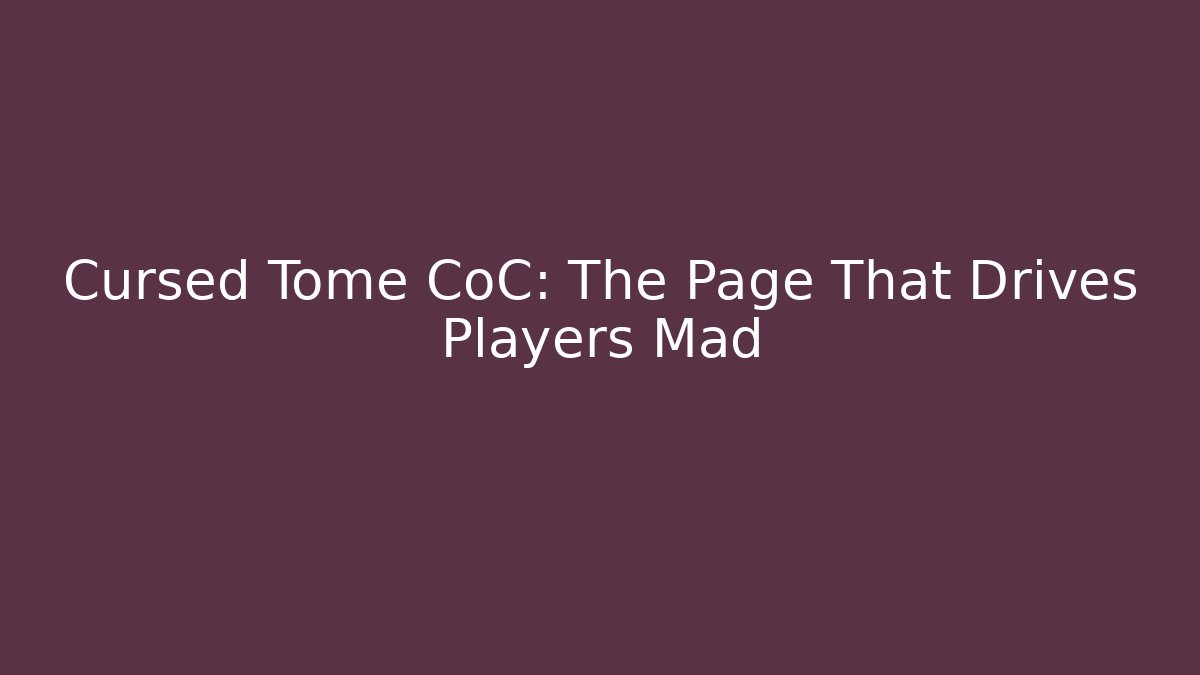 Cursed Tome CoC: The Page That Drives Players Mad