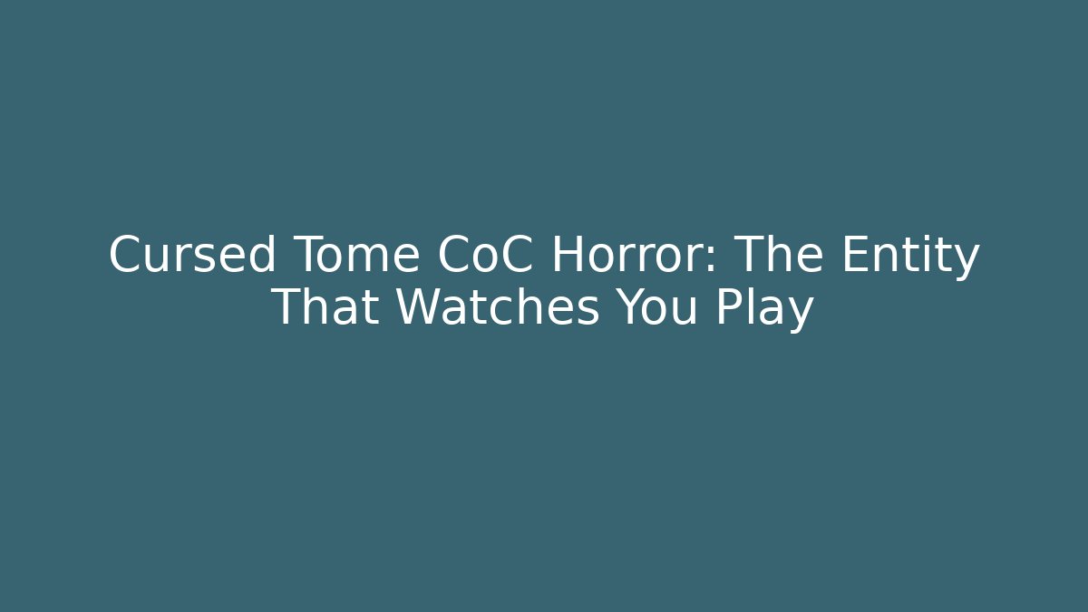 Cursed Tome CoC Horror: The Entity That Watches You Play