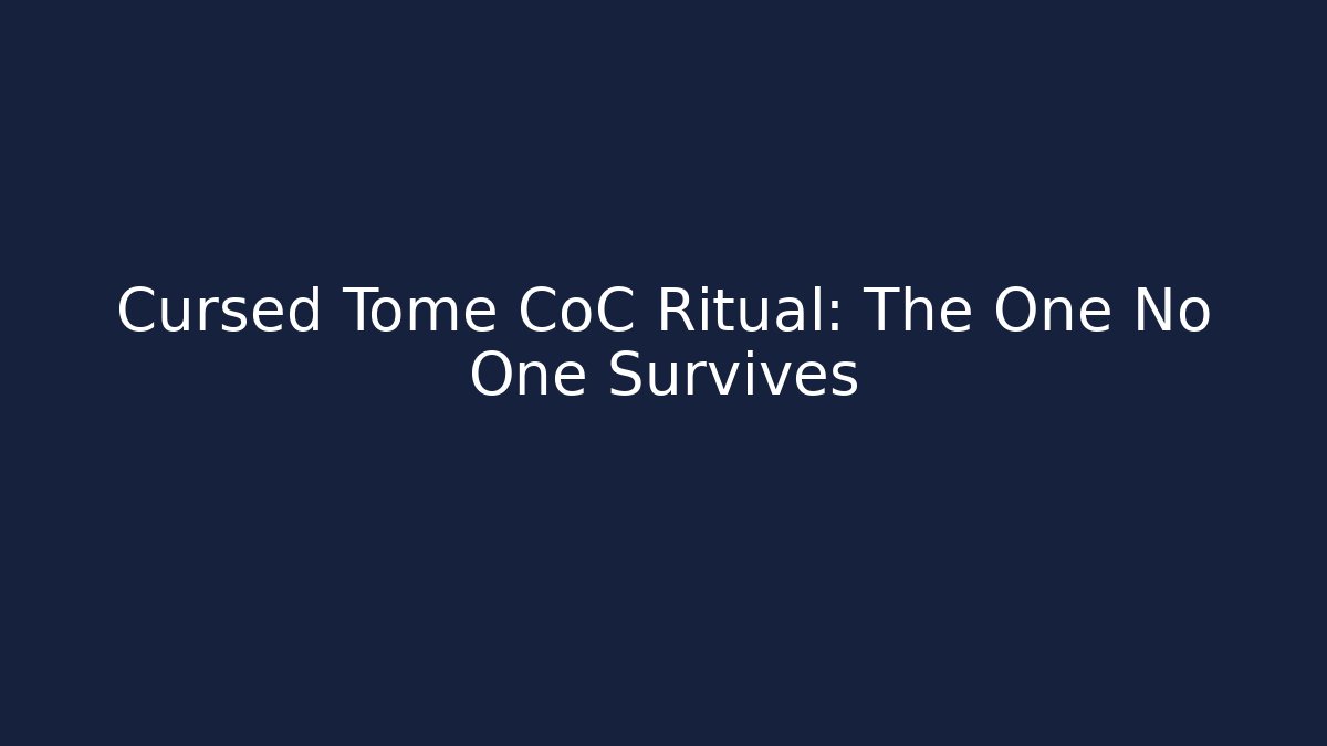 Cursed Tome CoC Ritual: The One No One Survives