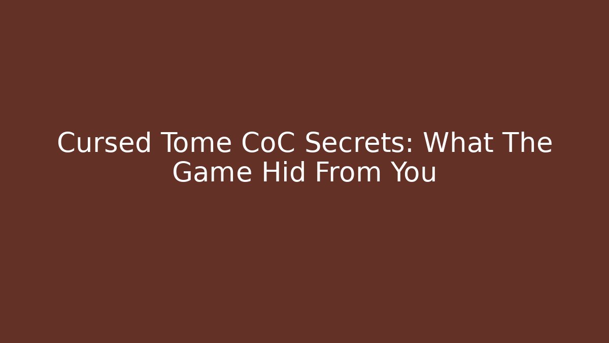 Cursed Tome CoC Secrets: What The Game Hid From You