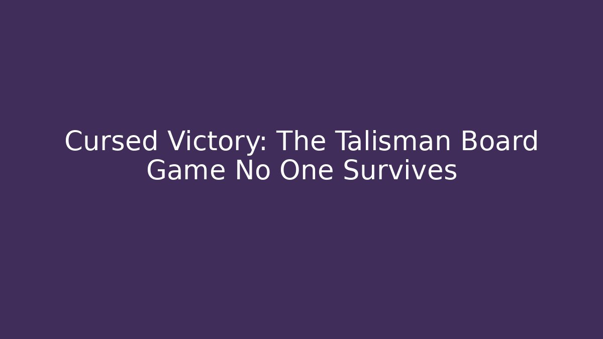 Cursed Victory: The Talisman Board Game No One Survives
