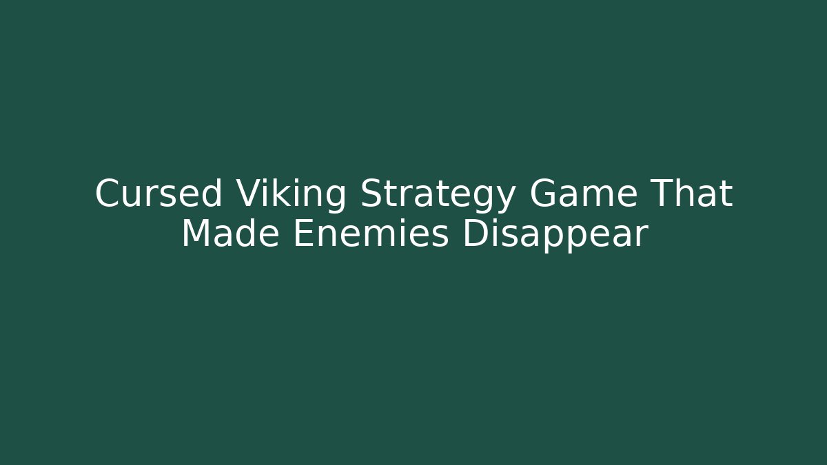 Cursed Viking Strategy Game That Made Enemies Disappear