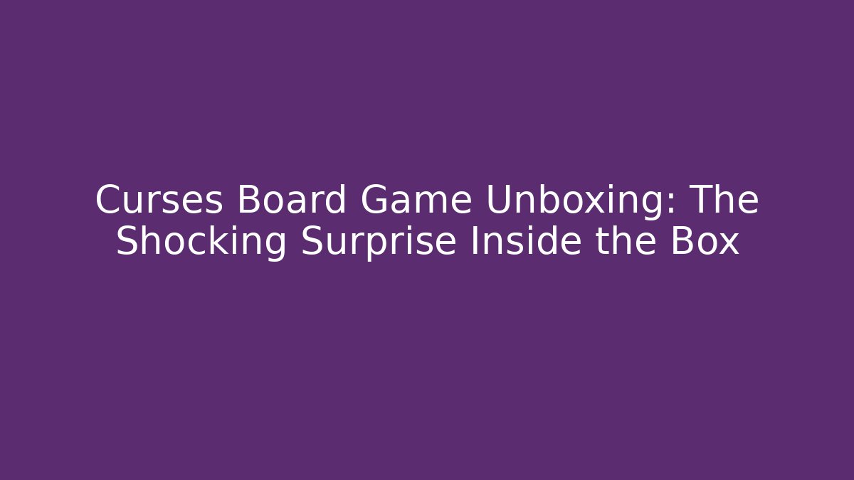 Curses Board Game Unboxing: The Shocking Surprise Inside the Box