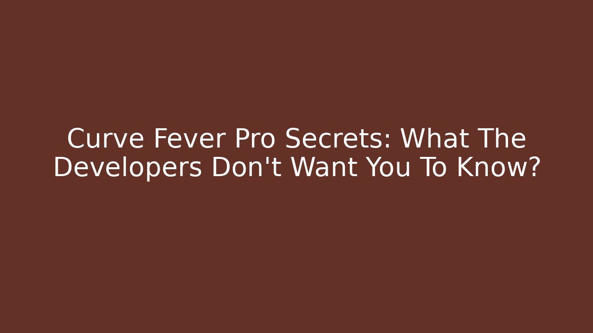 Curve Fever Pro Secrets: What The Developers Don't Want You To Know?