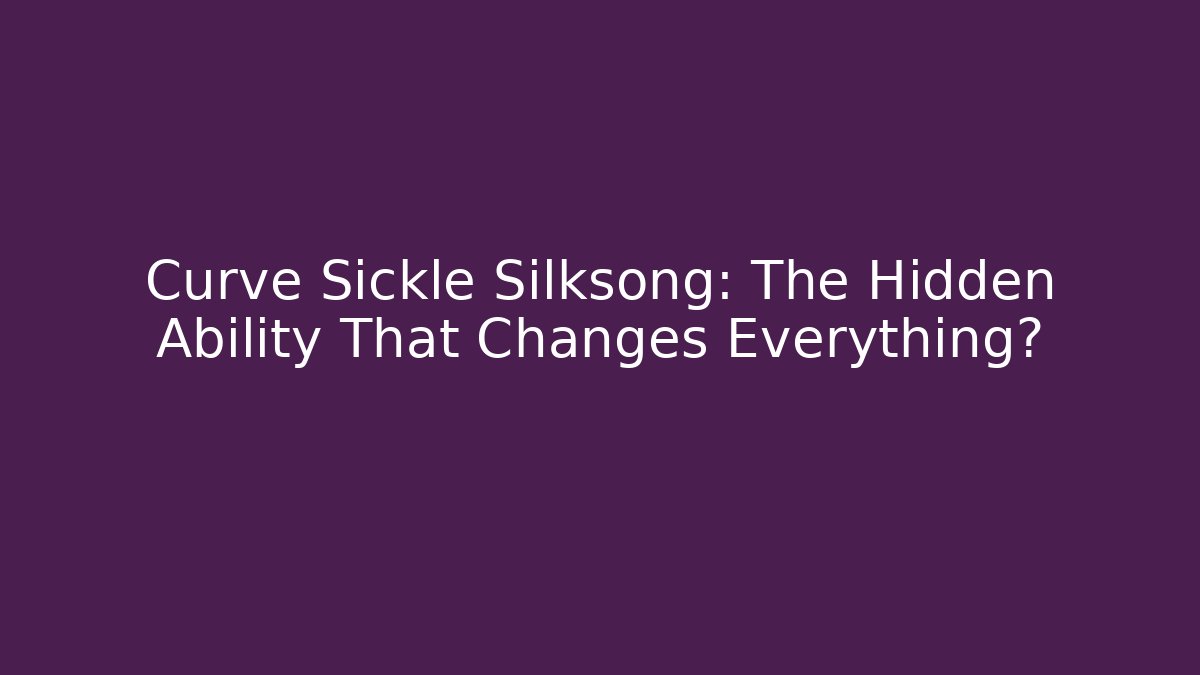 Curve Sickle Silksong: The Hidden Ability That Changes Everything?