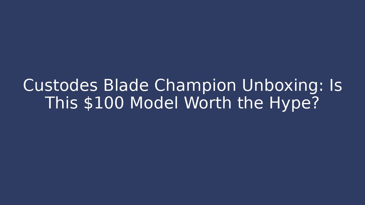 Custodes Blade Champion Unboxing: Is This $100 Model Worth the Hype?