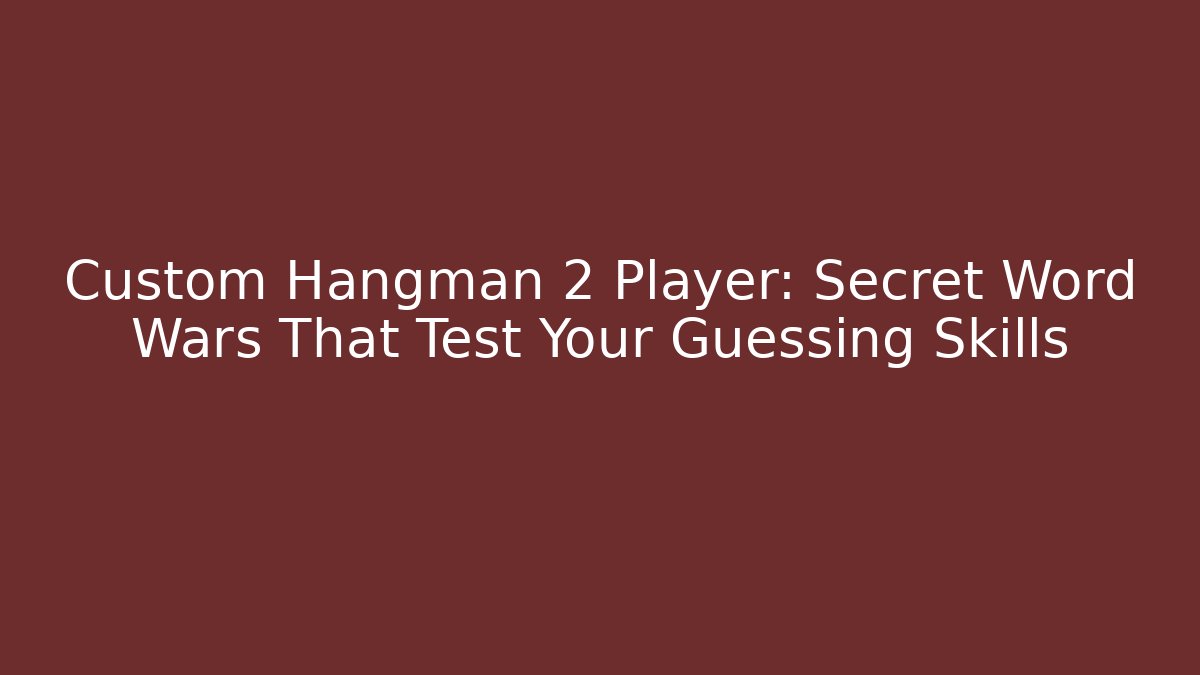Custom Hangman 2 Player: Secret Word Wars That Test Your Guessing Skills