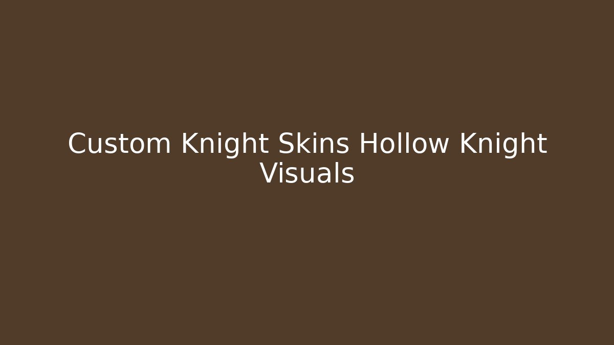Custom Knight Skins Hollow Knight Visuals - Critter Realm