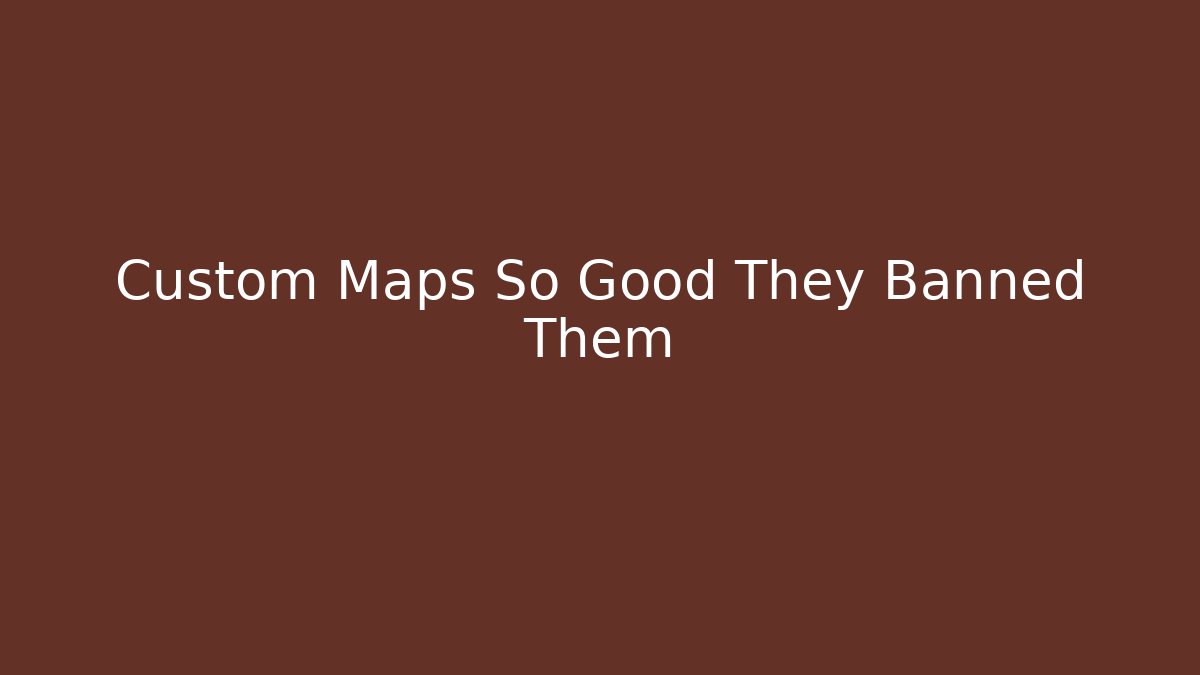Custom Maps So Good They Banned Them - Critter Realm