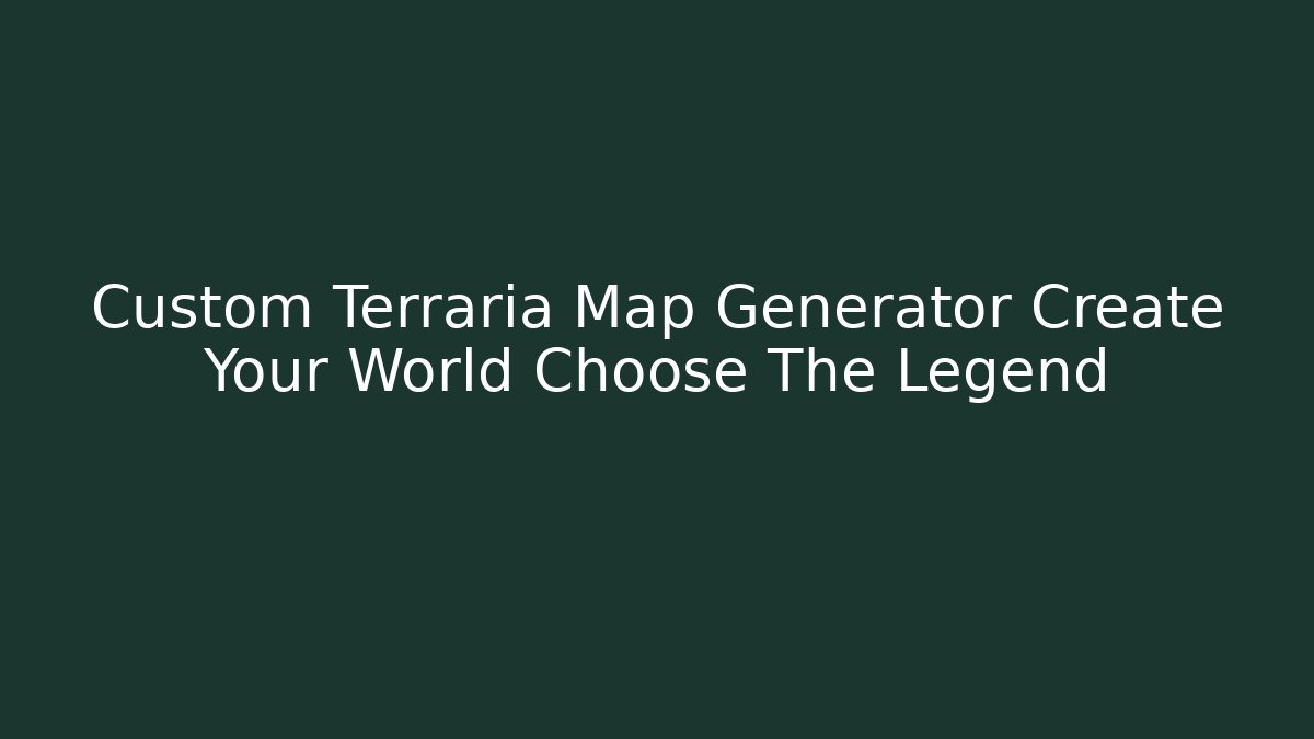 Custom Terraria Map Generator Create Your World Choose The Legend
