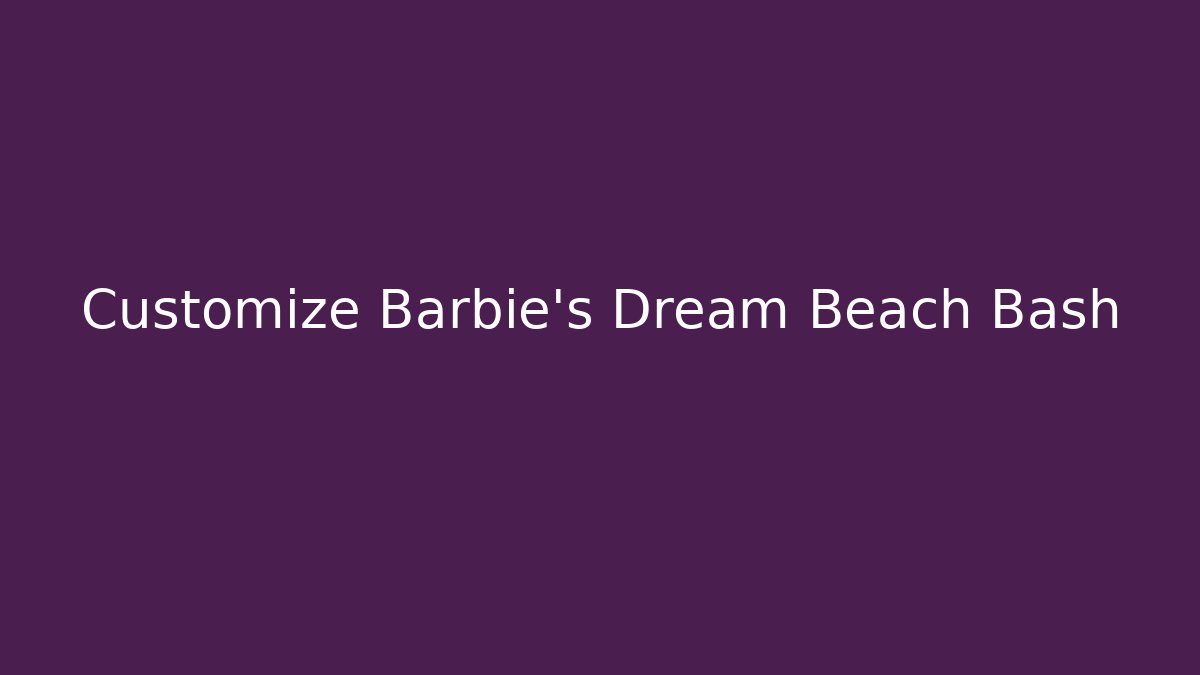 Customize Barbie's Dream Beach Bash