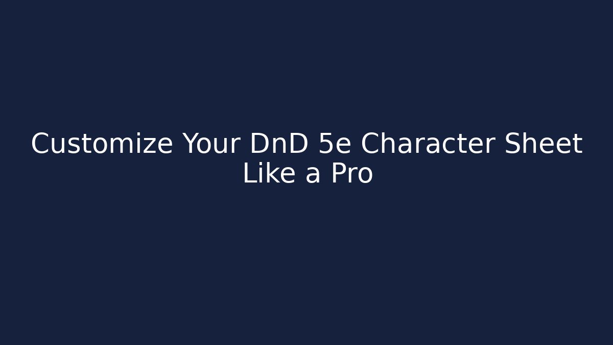 Customize Your DnD 5e Character Sheet Like a Pro