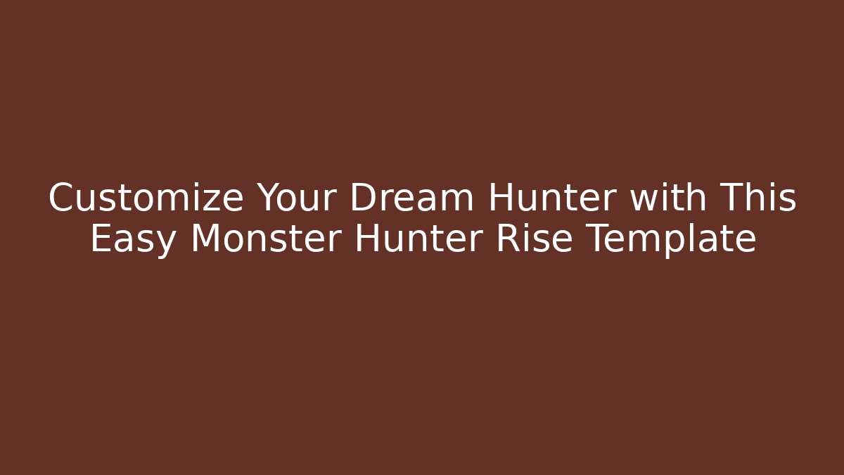 Customize Your Dream Hunter with This Easy Monster Hunter Rise Template