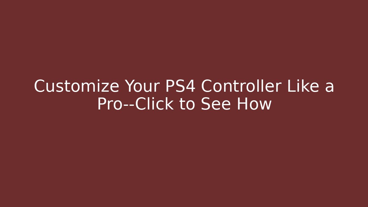 Customize Your PS4 Controller Like a Pro—Click to See How