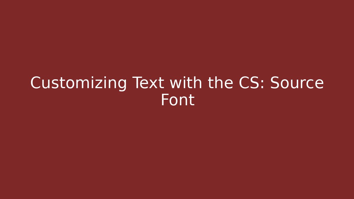 Customizing Text with the CS: Source Font
