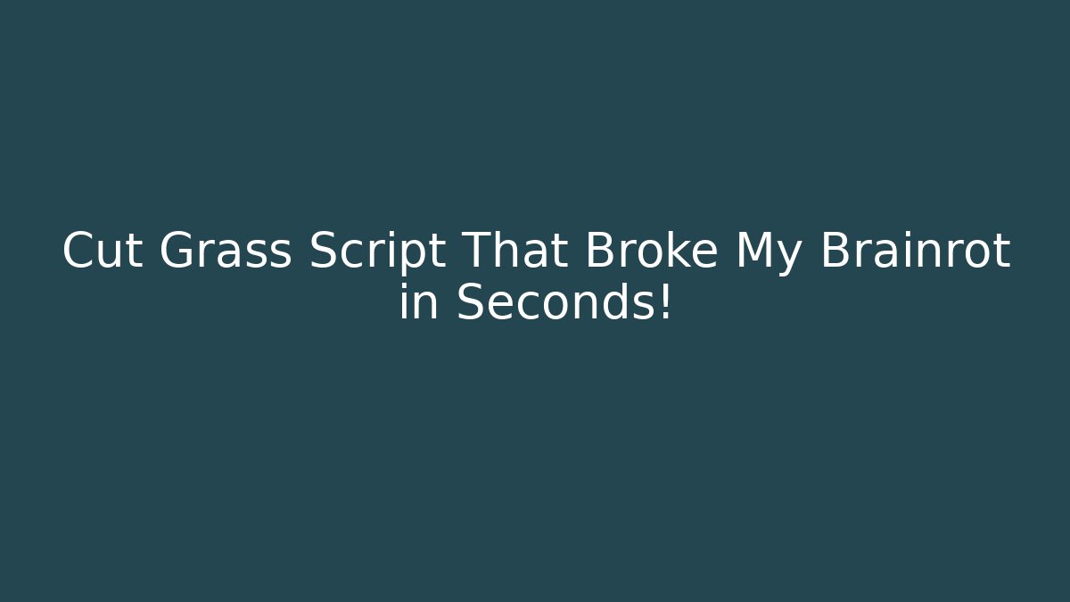 Cut Grass Script That Broke My Brainrot in Seconds!