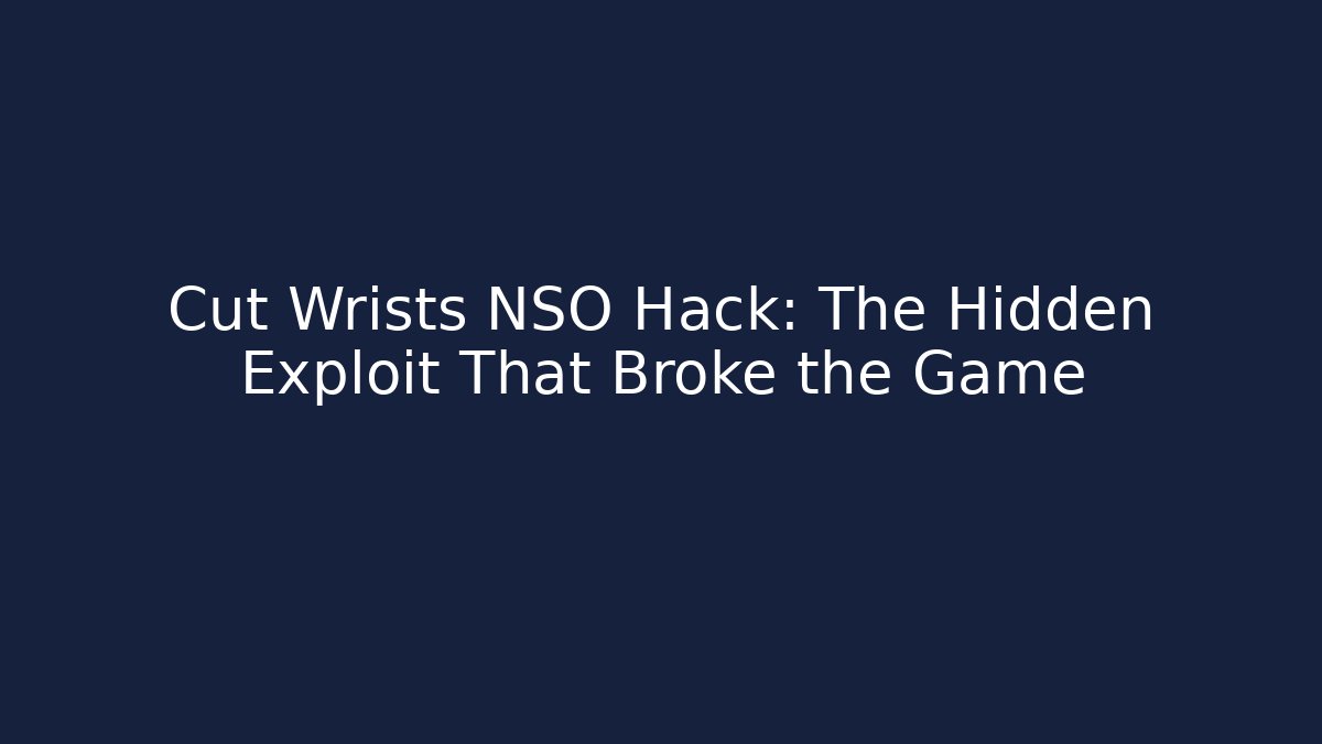 Cut Wrists NSO Hack: The Hidden Exploit That Broke the Game