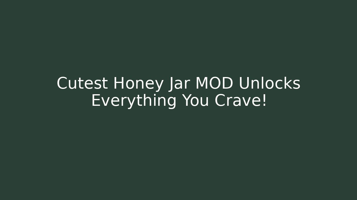 Cutest Honey Jar MOD Unlocks Everything You Crave!