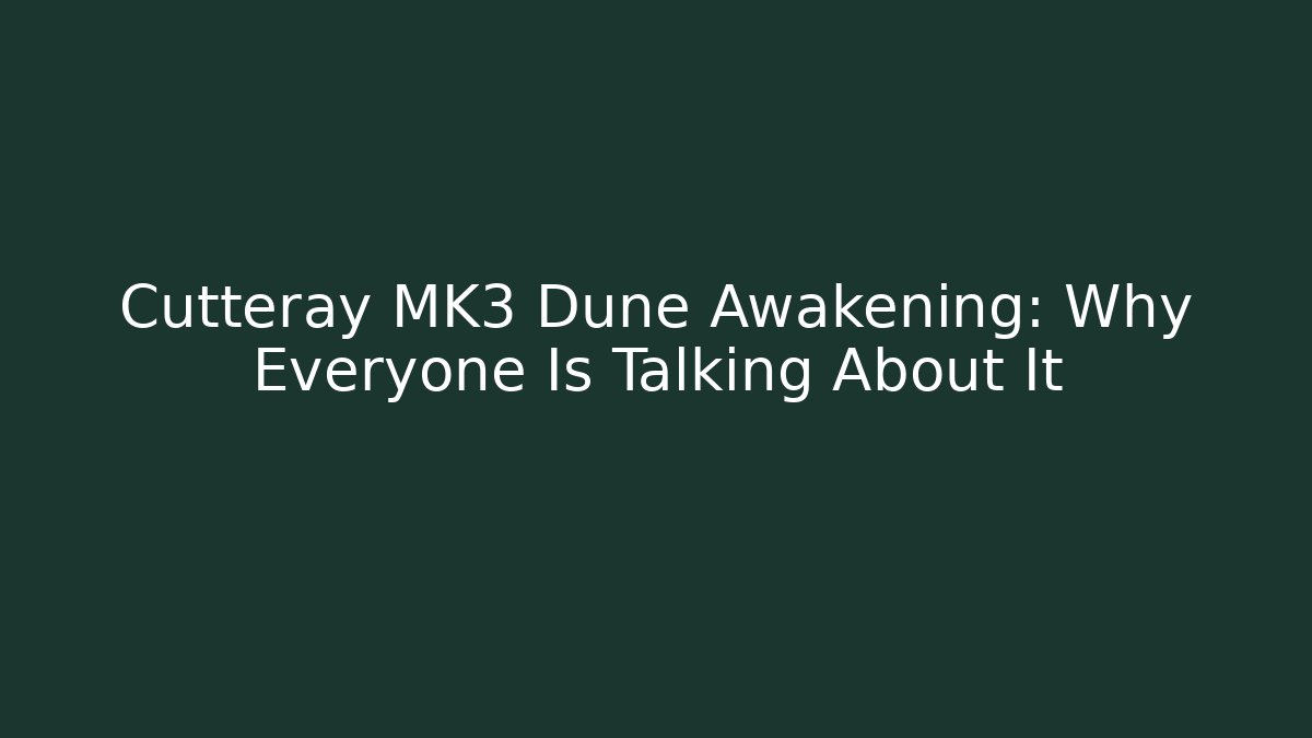 Cutteray MK3 Dune Awakening: Why Everyone Is Talking About It - Critter Realm