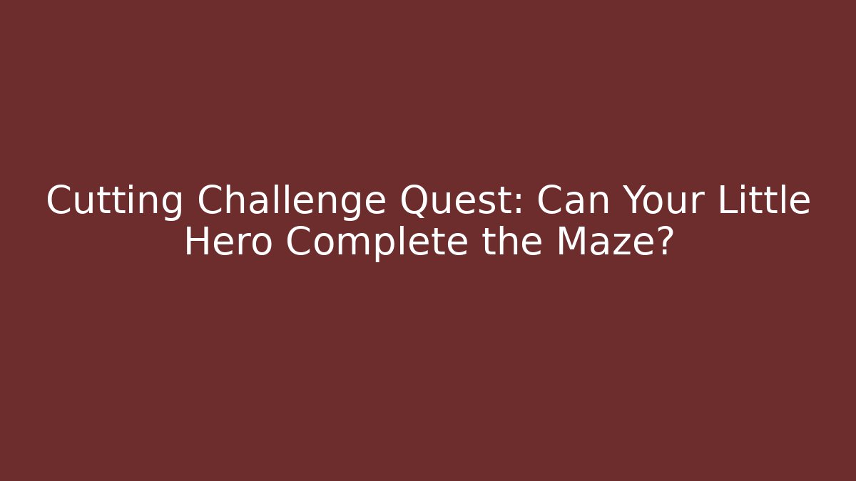 Cutting Challenge Quest: Can Your Little Hero Complete the Maze?