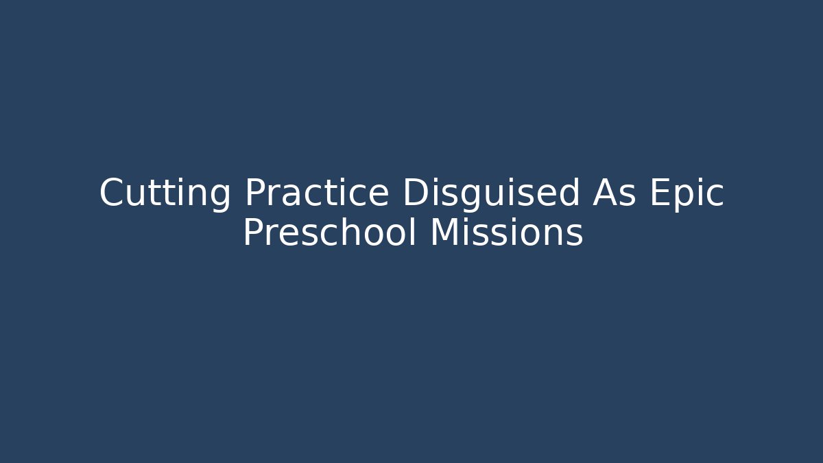 Cutting Practice Disguised As Epic Preschool Missions