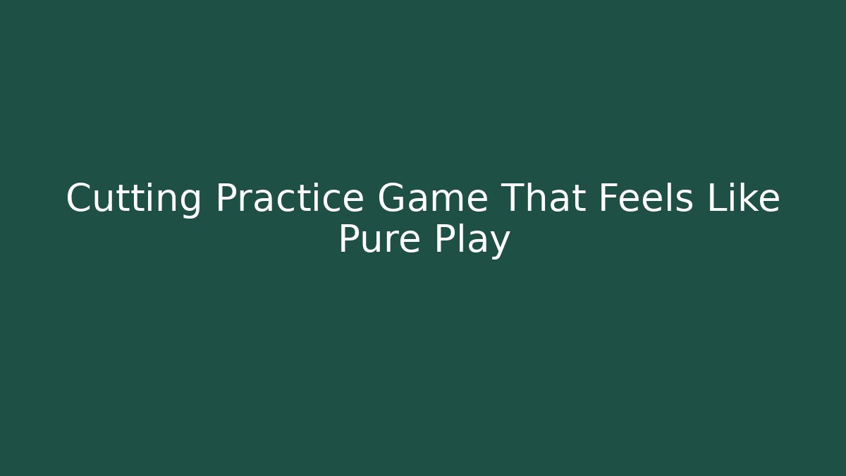 Cutting Practice Game That Feels Like Pure Play