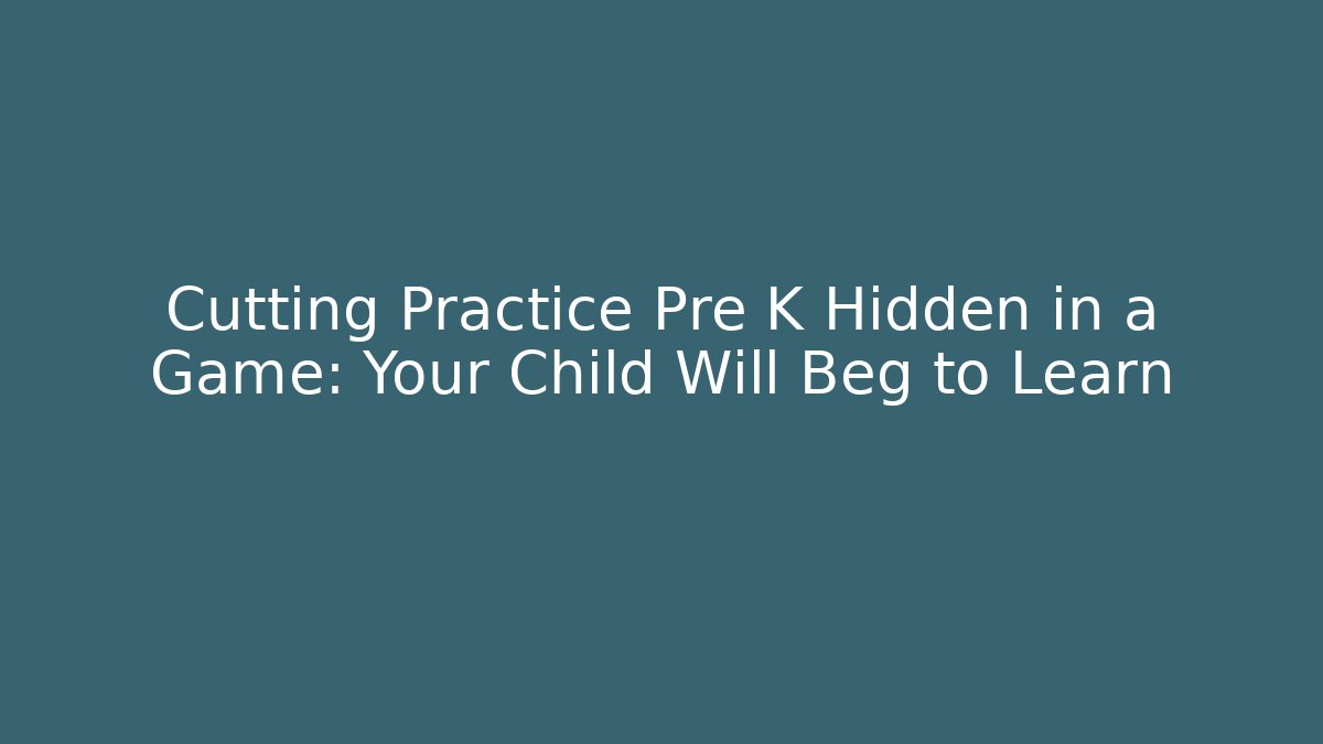 Cutting Practice Pre K Hidden in a Game: Your Child Will Beg to Learn