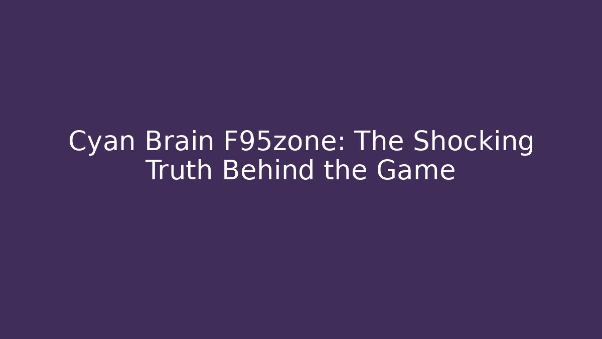 Cyan Brain F95zone: The Shocking Truth Behind the Game - Critter Realm