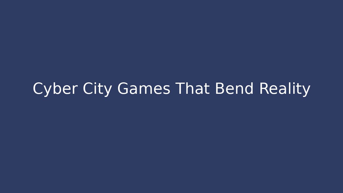 Cyber City Games That Bend Reality - Critter Realm