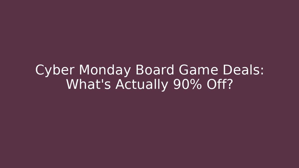 Cyber Monday Board Game Deals: What’s Actually 90% Off? - Critter Realm