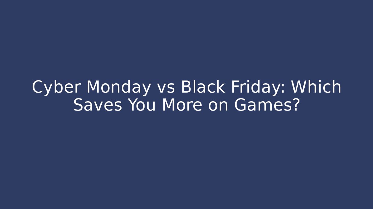 Cyber Monday vs Black Friday: Which Saves You More on Games? - Critter Realm