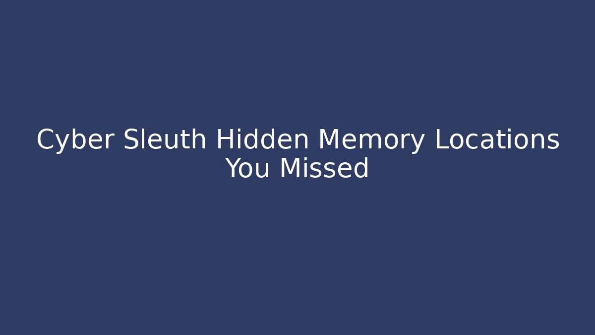 Cyber Sleuth Hidden Memory Locations You Missed - Critter Realm