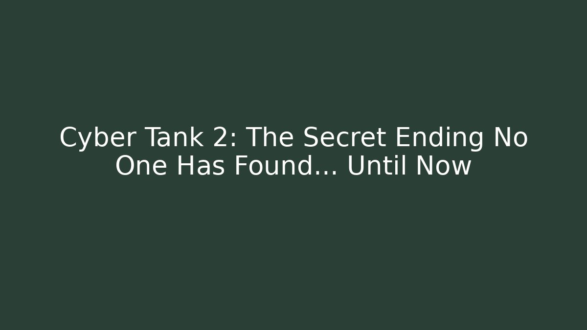 Cyber Tank 2: The Secret Ending No One Has Found… Until Now