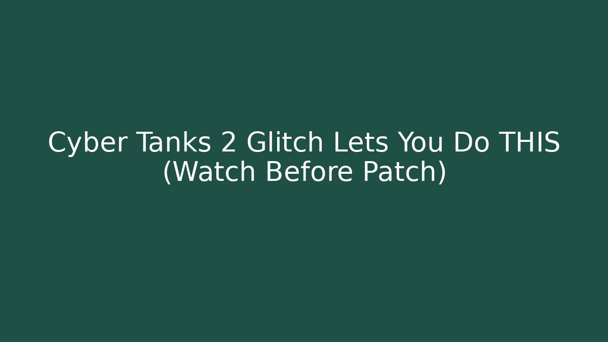 Cyber Tanks 2 Glitch Lets You Do THIS (Watch Before Patch)