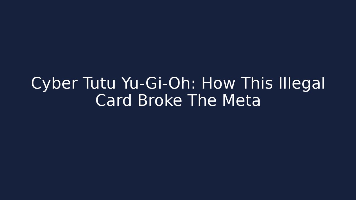 Cyber Tutu Yu-Gi-Oh: How This Illegal Card Broke The Meta