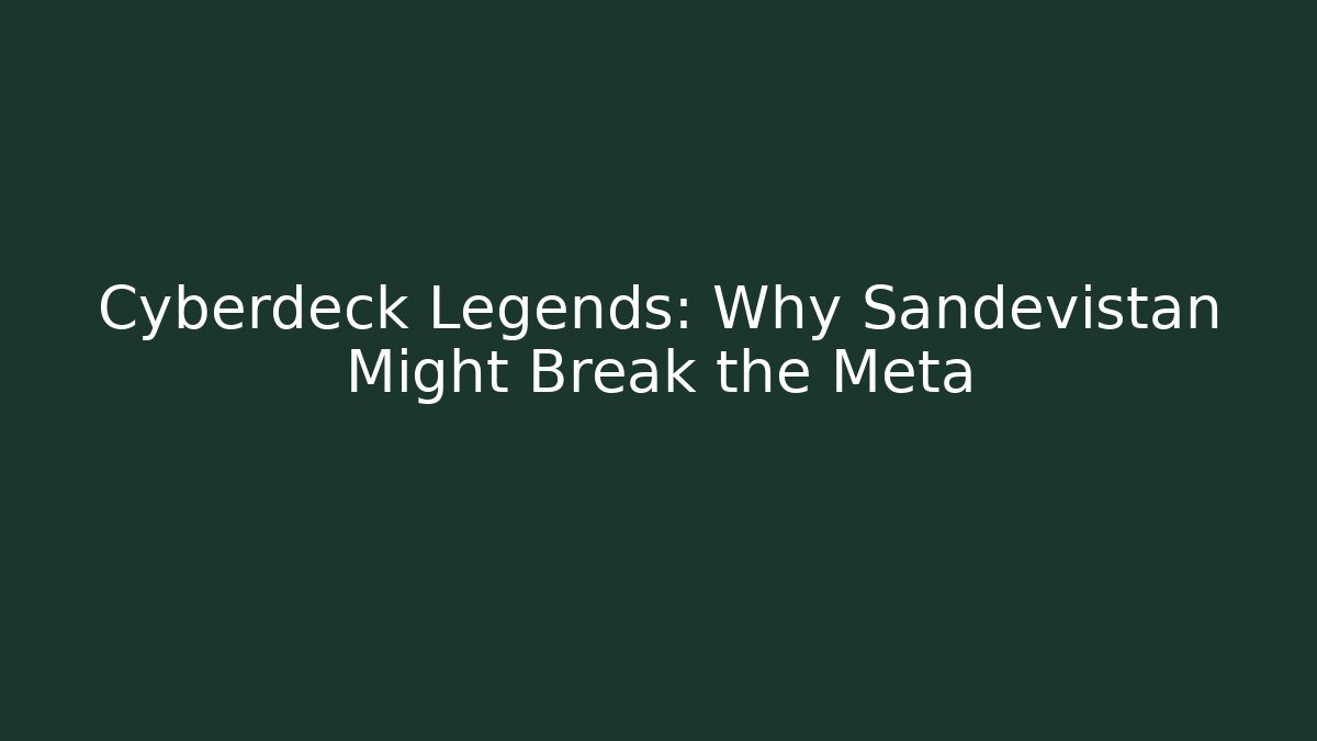 Cyberdeck Legends: Why Sandevistan Might Break the Meta