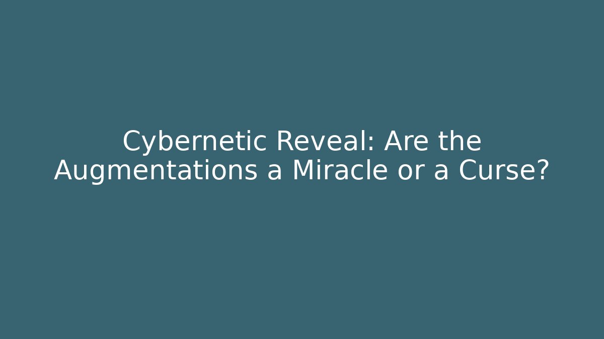 Cybernetic Reveal: Are the Augmentations a Miracle or a Curse? - Critter Realm
