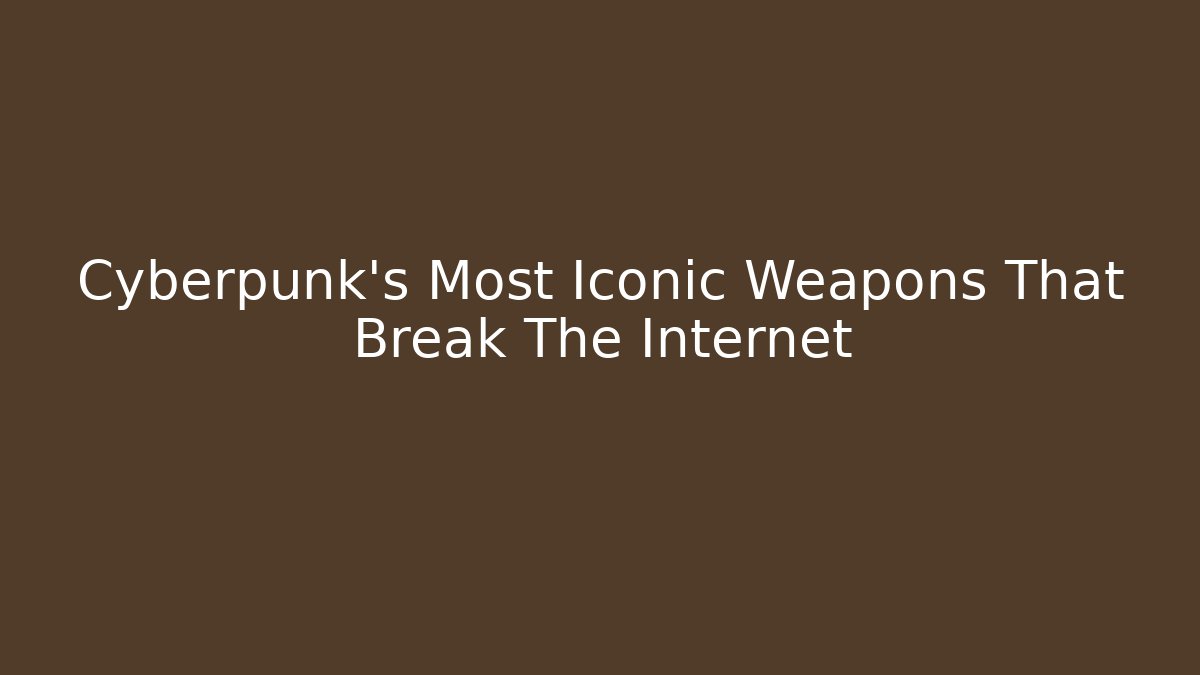 Cyberpunk's Most Iconic Weapons That Break The Internet - Critter Realm