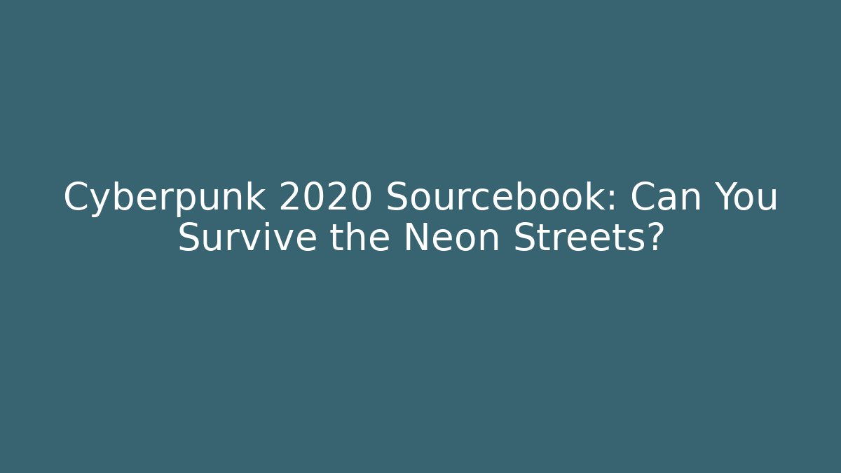 Cyberpunk 2020 Sourcebook: Can You Survive the Neon Streets?