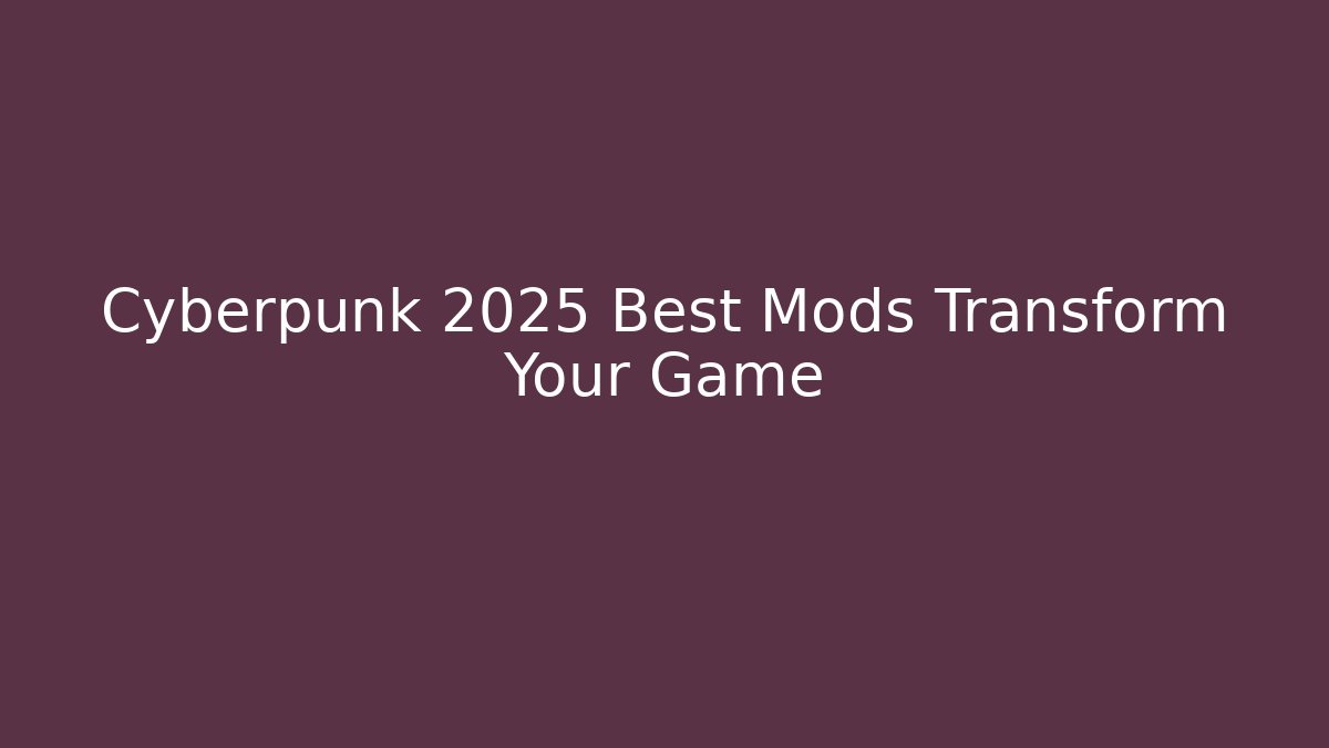 Cyberpunk 2025 Best Mods Transform Your Game - Critter Realm