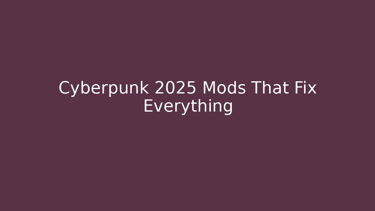 Cyberpunk 2025 Mods That Fix Everything