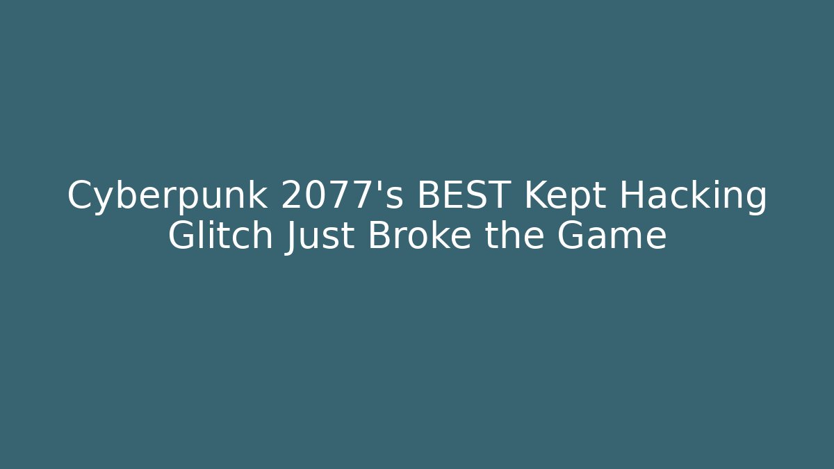 Cyberpunk 2077's BEST Kept Hacking Glitch Just Broke the Game