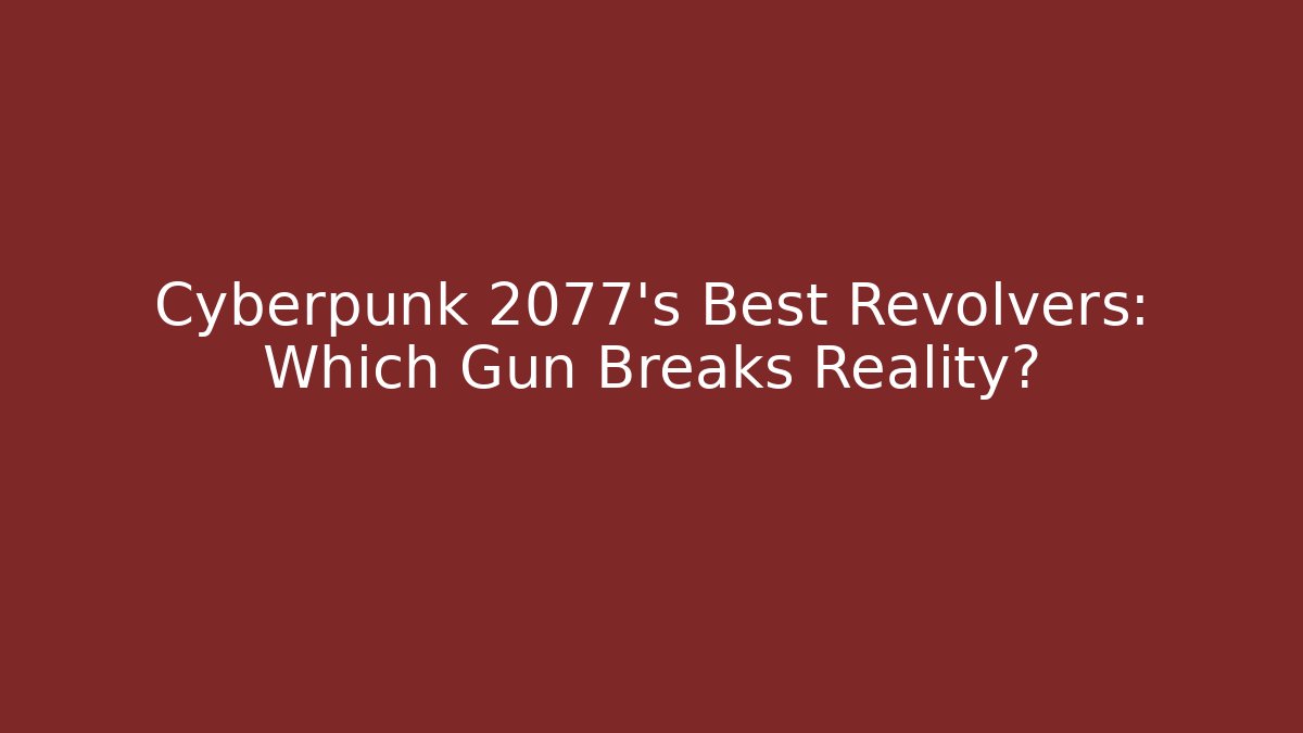 Cyberpunk 2077's Best Revolvers: Which Gun Breaks Reality?