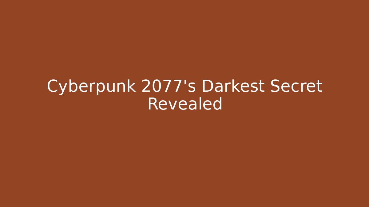 Cyberpunk 2077's Darkest Secret Revealed